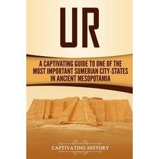 (영문도서) Ur: A Captivating Guide to One of the Most Important Sumerian City-States in Ancient Mesopotamia Paperback, Createspace Independent Pub..., English, 9781727255485