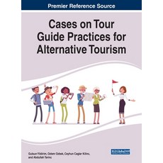 Cases on Tour Guide Practices for Alternative Tourism Hardcover, Business Science Reference