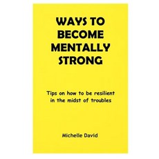 Ways to Become Mentally Strong: Tips on how to be resilient in the midst of troubles Paperback, Independently Published, English, 9798717881623
