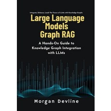 (영문도서) Large Language Models Graph RAG: A Hands-On Guide to Knowledge Graph Integratio... Paperback, Independently Published, English, 9798303536050
