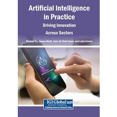 (영문도서)Artificial Intelligence in Practice: Driving Innovation Across Sectors Paperback, Igi Global Scientific Publi..., English, 9798260023792