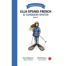 (영문도서)Ella Speaks French & Conquers Winter: A Bilingual Adventure Paperback, Lucie Angers, English, 9781738234363