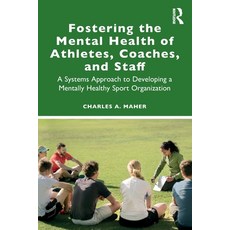(영문도서) Fostering the Mental Health of Athletes Coaches and Staff: A Systems Approach to Developing... Paperback, Routledge, English, 9780367746742