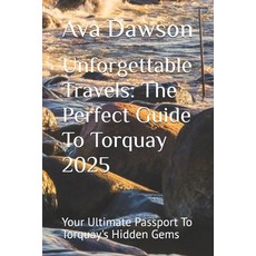 (영문도서) Unforgettable Travels: The Perfect Guide To Torquay 2025: Your Ultimate Passpor... Paperback, Independently Published, English, 9798345241745