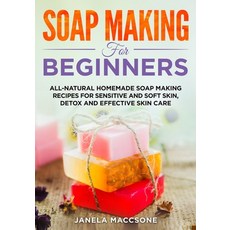 Soap Making for Beginners: All-natural Homemade Soap Making Recipes for Sensitive and Soft Skin Det... Paperback, Independently Published, English, 9798713769536