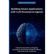 (영문도서)Building Smart Applications with LLM-Powered AI Agents: A Step-by-Step Guide to... Paperback, Independently Published, English, 9798269857916