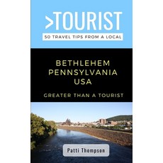 Greater Than a Tourist-Bethlehem Pennsylvania USA: 50 Travel Tips from a Local Paperback, Independently Published, English, 9798585377082