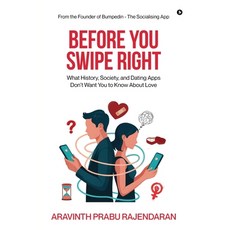 (영문도서)Before You Swipe Right: What History Society and Dating Apps Don't Want You to... Paperback, Notion Press, English, 9798900075112