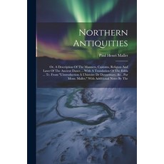 (영문도서) Northern Antiquities: Or A Description Of The Manners Customs Religion And Laws Of The Anc... Paperback, Legare Street Press, English, 9781022334410
