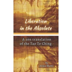(영문도서) Liberation in the Absolute: A Zen translation of the Tao Te Ching Paperback, Independently Published, English, 9798395917461