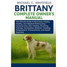 (영문도서)Brittany Complete Owner's Manual: The Ultimate Guide to Nurturing a Happy Healt... Paperback, Independently Published, English, 9798273871564