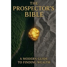 (영문도서)The Prospector's Bible: A modern guide to finding wealth Paperback, Independently Published, English, 9798244701364