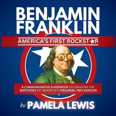 (영문도서)Benjamin Franklin-America's First Rockstar: A Commemorative Guidebook Celebratin... Paperback, Traitmarker Media, LLC, English, 9798349641503