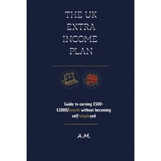 (영문도서)The UK Extra Income Plan: The Guide to £500-£1000/month Without Becoming Self-Em... Paperback, Independently Published, English, 9798245064390