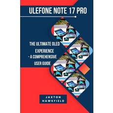 (영문도서) Ulefone Note 17 Pro: The Ultimate OLED Experience - A Comprehensive User Guide Paperback, Independently Published, English, 9798320213804