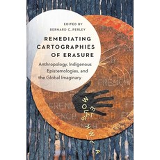 (영문도서)Remediating Cartographies of Erasure: Anthropology Indigenous Epistemologies a... Hardcover, University of Nebraska Press, English, 9781496243409