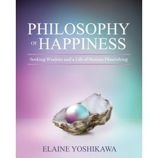 (영문도서) Philosophy of Happiness: Seeking Wisdom and a Life of Human Flourishing Paperback, Cognella Academic Publishing, English, 9798823306683