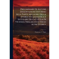 (영문도서)Preliminare Di Alcune Dissertazioni Intorno Alla Parte Migliore Della Storia Ecc... Paperback, Nabu Press, English, 9781274430878