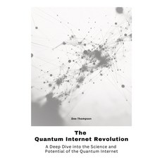 (영문도서) The Quantum Internet Revolu-tion: A Deep Dive into the Science and Potential of... Paperback, Tredition Gmbh, English, 9783384475923