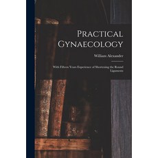 (영문도서) Practical Gynaecology: With Fifteen Years Experience of Shortening the Round Ligaments Paperback, Legare Street Press, English, 9781014463272