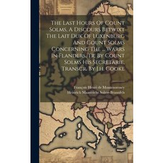 (영문도서) The Last Hours Of Count Solms A Discours Betwixt The Lait Duk Of Luxenburg And Count Solms C... Hardcover, Legare Street Press, English, 9781020404184