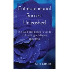 (영문도서) Entrepreneurial Success Unleashed: The Bald and Bonkers Guide to Building a 6-Figure Business Paperback, Bald and Bonkers Network Ac..., English, 9798869120809