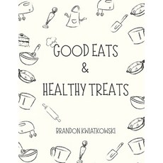 (영문도서)Good Eats & Healthy Treats Paperback, Independently Published, English, 9798261719021 Independently Published, English, 9798261719021