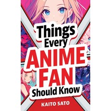 (영문도서)Things Every Anime Fan Should Know: Discover the Fascinating Origins Genres Ic... Paperback, Oak Harbor Press, English, 9781962496186