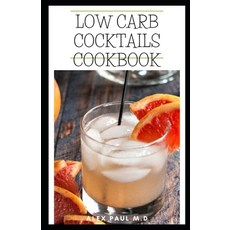 Low Carb Cocktails Cookbook: Comprehensive Guide Plus Healthy Low Carb Cocktails Recipes for Weight ... Paperback, Independently Published