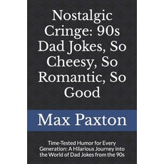 (영문도서) Nostalgic Cringe: 90s Dad Jokes So Cheesy So Romantic So Good: Time-Tested Humor for Every... Paperback, Independently Published, English, 9798878266345