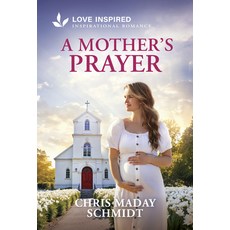 (영문도서)A Mother's Prayer: An Uplifting Inspirational Romance Mass Market Paperbound, English, 9781335621726, Love Inspired