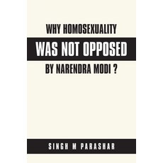 Why Homosexuality Was Not Opposed by Narendra Modi Paperback, Xlibris UK