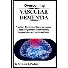 (영문도서)Overcoming Vascular Dementia: Practical Strategies Treatments and Lifestyle Ap... Paperback, Independently Published, English, 9798264754197