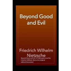 Beyond Good and Evil: A Philosophy novel by Friedrich Wilhelm Nietzsche (original edition): Annotated Paperback, Independently Published