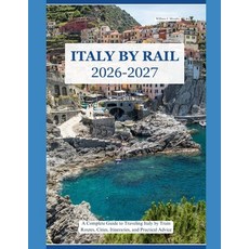 (영문도서)Italy by Rail 2026-2027: A Complete Guide to Traveling Italy by Train Routes Ci... Paperback, Independently Published, English, 9798180473455