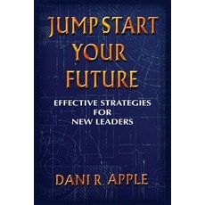 (영문도서) Jumpstart Your Future: Effective Strategies For New Leaders Paperback, Palmetto Publishing, English, 9798822906556