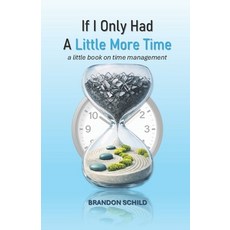 (영문도서)If I Only Had a Little More Time: a little book on time management Paperback, Independently Published, English, 9798864916315
