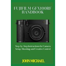 (英文圖書)Fujifilm GFX100RF Handbook: Step-by-Step Instructions for Camera Setup Shooting... 平裝版, Independently Published, 英文