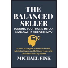(영문도서) The Balanced Seller: Turning Your Home Into a High-Value Opportunity: Proven St... Paperback, Independently Published, English, 9798304685474