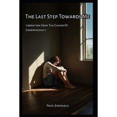 (영문도서)The Last Step Towards Me: Liberation From The Chains Of Codependency Paperback, Independently Published, English, 9798297828780