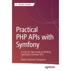 (영문도서)Practical PHP APIs with Symfony: A Step-By-Step Guide to Building Operation-Orie... Paperback, Apress, English, 9798868820618