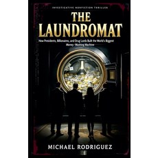 (영문도서)The Laundromat: How Presidents Billionaires and Drug Lords Built the World's Bi... Paperback, Michael Rodriguez, English, 9798231896264