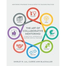 (영문도서)The Art of Collaborative Mentoring - A Practical Approach to Support Novice Teac... Paperback, Palmetto Publishing, English, 9798822963764