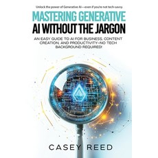 (영문도서)Mastering Generative AI Without the Jargon: An Easy Guide to AI for Business Co... Paperback, Independently Published, English, 9798288659591