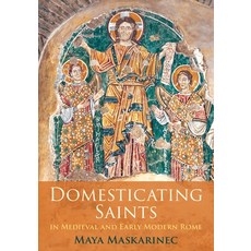 (영문도서) Domesticating Saints in Medieval and Early Modern Rome Hardcover, University of Pennsylvania ..., English, 9781512827019