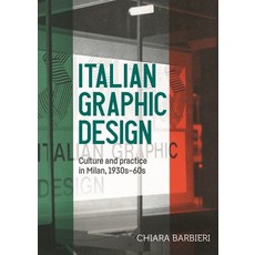 (영문도서)Italian Graphic Design: Culture and Practice in Milan 1930s-60s Paperback, Manchester University Press, English, 9781526194763