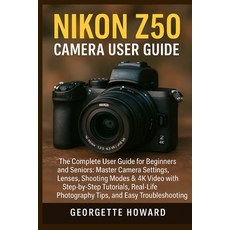 (영문도서)Nikon Z50 Camera User Guide: The Complete User Guide for Beginners and Seniors:... Paperback, Dolly Publishing, English, 9781685224875