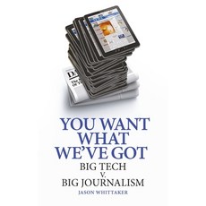 (영문도서)You Want What We've Got: Big Tech V. Big Journalism Hardcover, Reaktion Books, English, 9781836391715