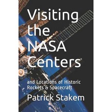 Visiting the NASA Centers: and Locations of Historic Rockets & Spacecraft Paperback, Independently Published, English, 9781549651205