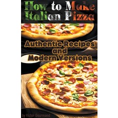 (영문도서) How to Make Italian Pizza: Authentic Recipes and Modern Versions Paperback, Online Trendy Store, English, 9798215479575